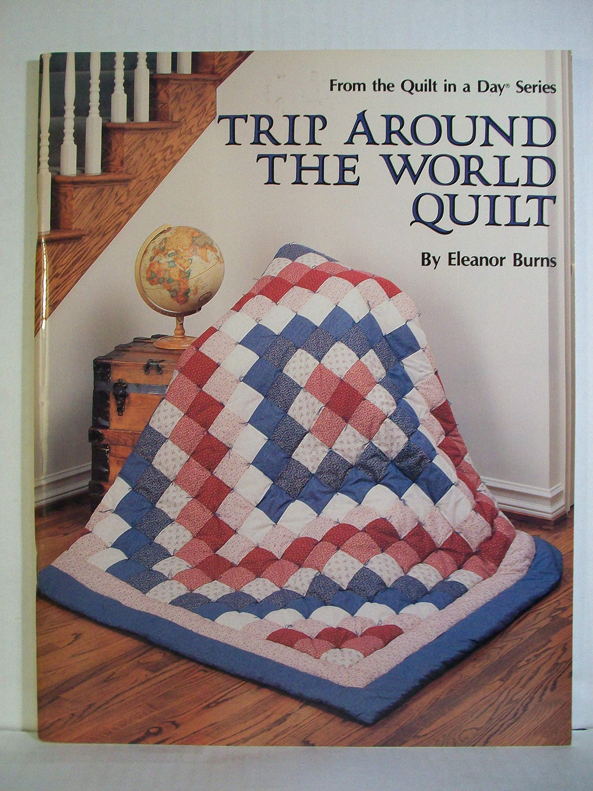 Trip Around the World Quilt (Quilt in a Day Series)