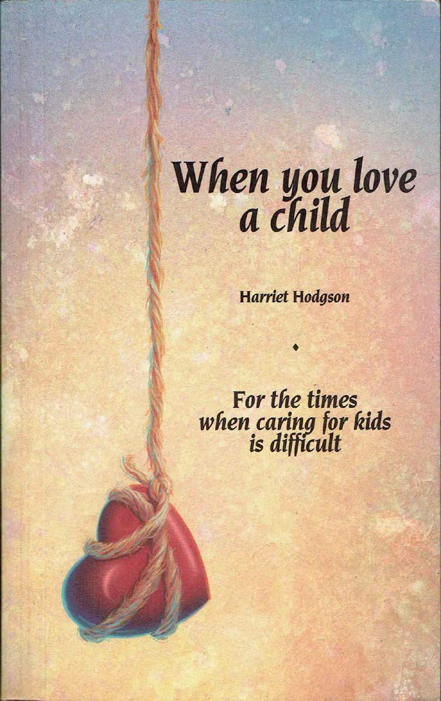 When You Love a Child: For the Times When Caring for Kids Is Difficult