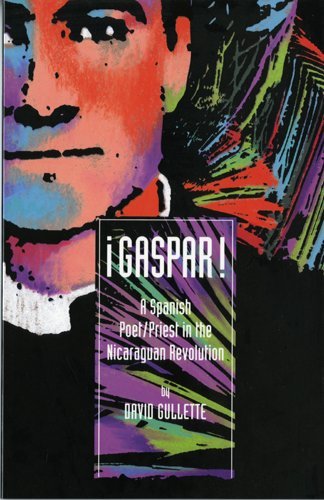 Gaspar!: A Spanish Poet/Priest in the Nicaraguan Revolution (English and Spanish Edition)