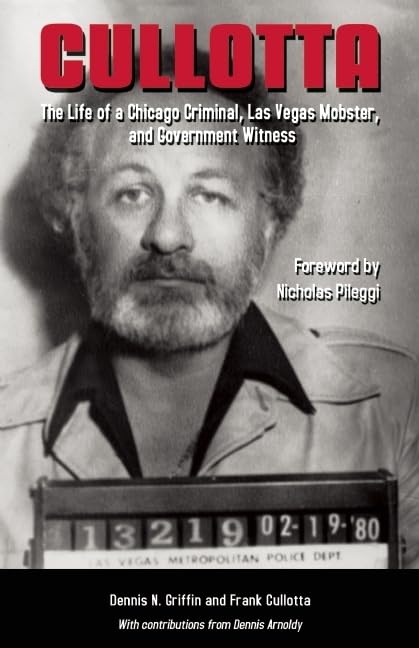 Cullotta: The Life of a Chicago Criminal, Las Vegas Mobster, and Government Witness