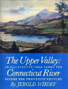 The Upper Valley: An Illustrated Tour Along the Connecticut River Before the Twentieth Century - 4665