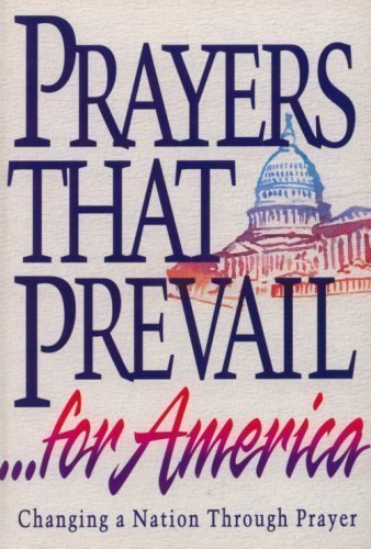 Prayers that prevail for America: Changing a nation through prayer