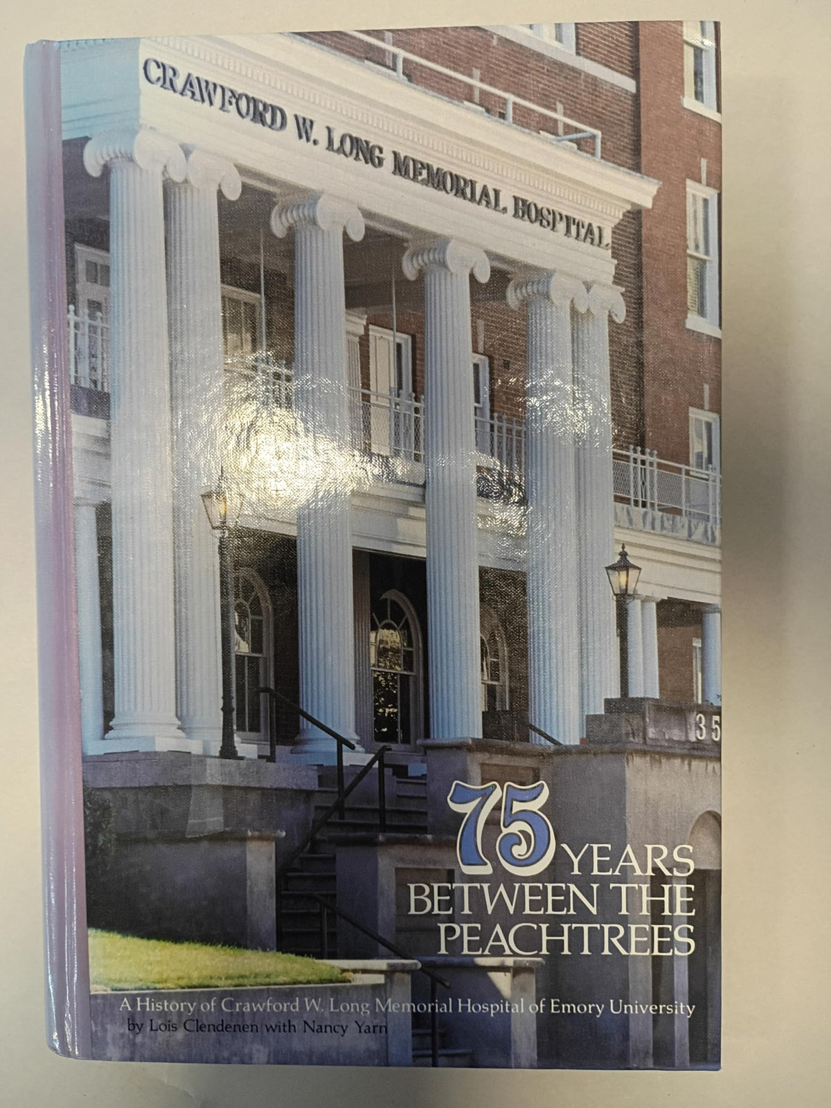 75 Years Between the Peachtrees: A History of Crawford W. Long Memorial Hospital of Emory University