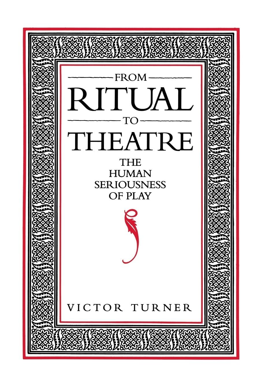From Ritual to Theatre: The Human Seriousness of Play (Performance Studies)