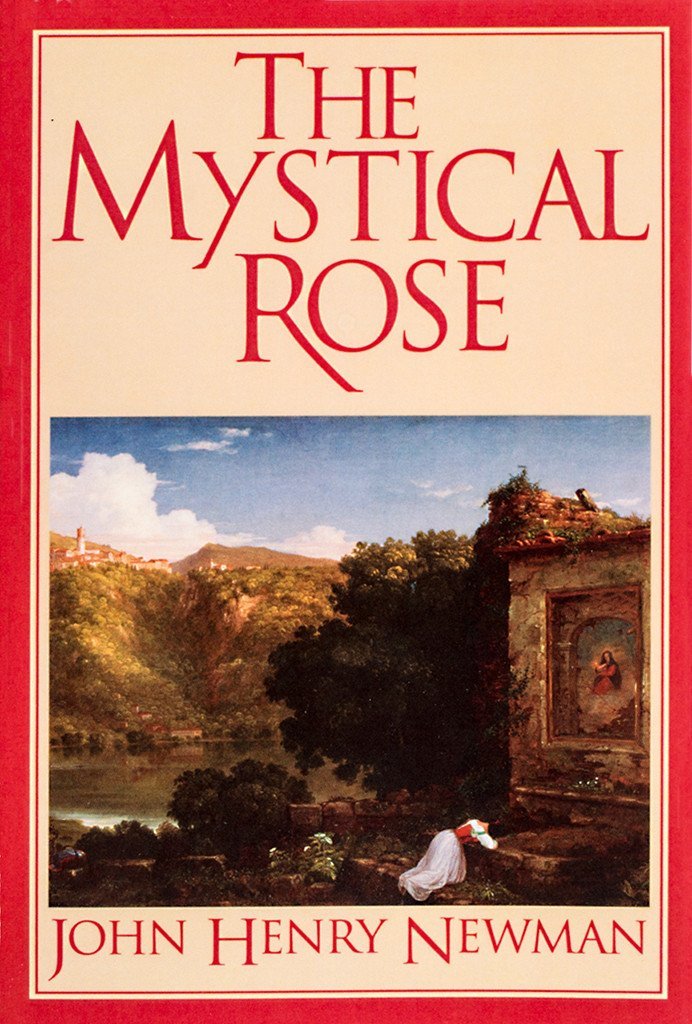 The Mystical Rose: Thoughts on the Blessed Virgin from the Writings of John Henry Cardinal Newman