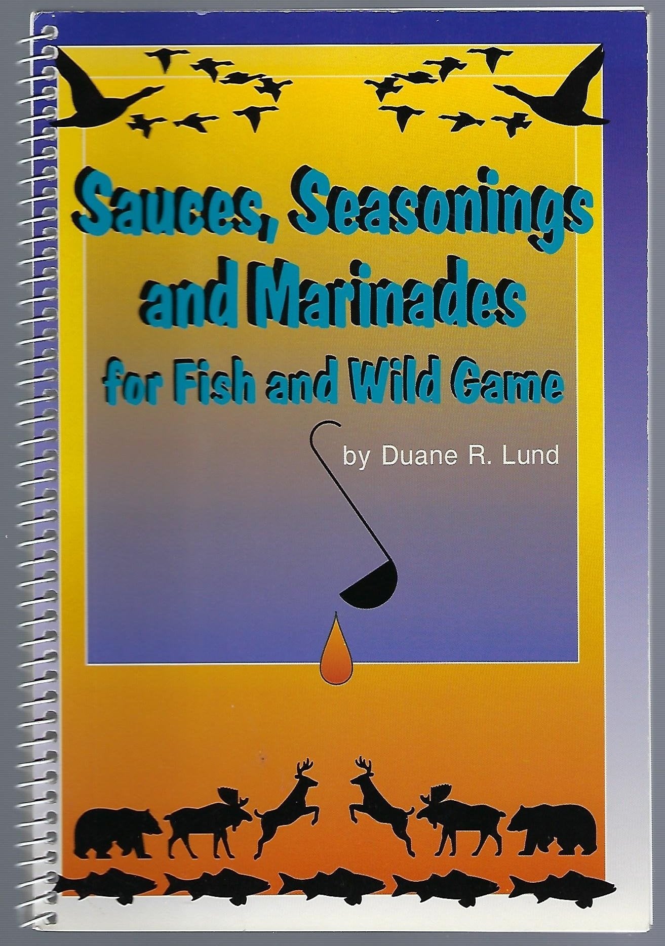 Sauces, Seasonings, & Marinades: For Fish and Wild Game