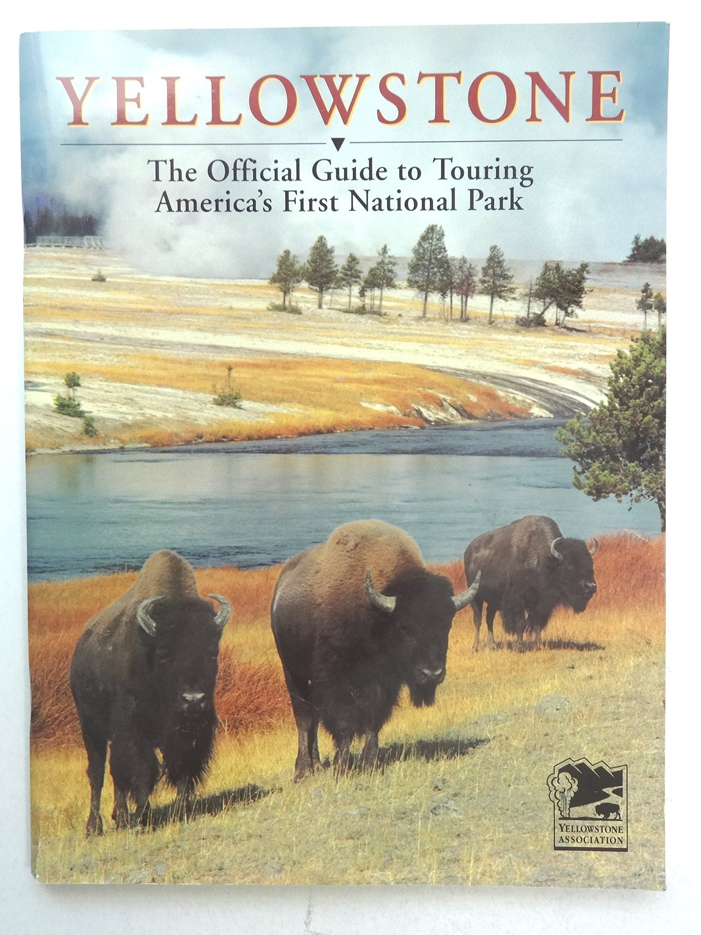 Yellowstone: The Official Guide to Touring America's First National Park