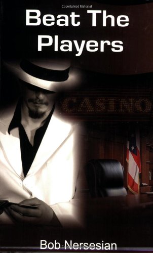 Beat the Players: Casinos, Cops And the Game Inside the Game