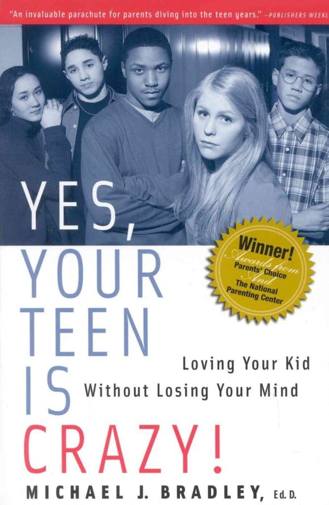 Yes, Your Teen is Crazy!: Loving Your Kid Without Losing Your Mind - 3448