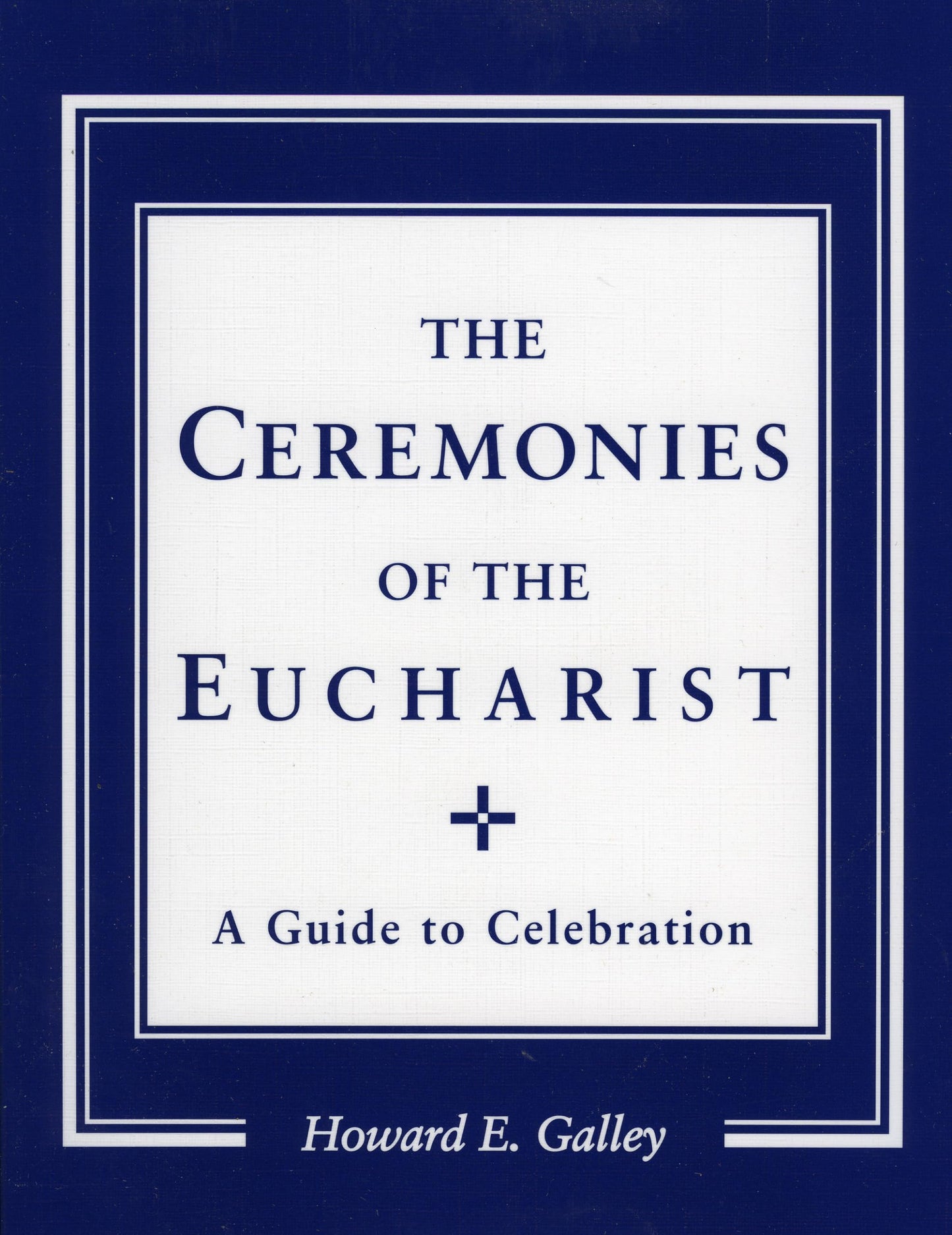 Ceremonies of the Eucharist: A guide to Celebration