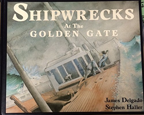 Shipwrecks at the Golden Gate: A History of Vessel Losses from Duxbury Reef to Mussel Rock