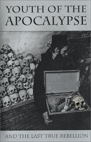 Youth of the Apocalypse: And the Last True Rebellion