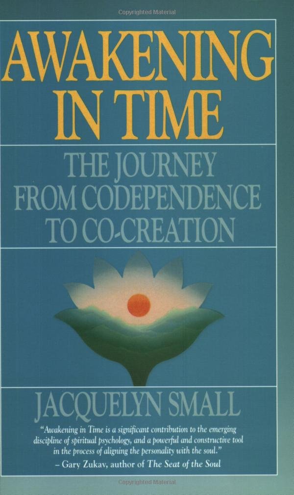 Awakening in Time : The Journey from Codependence to Co-Creation