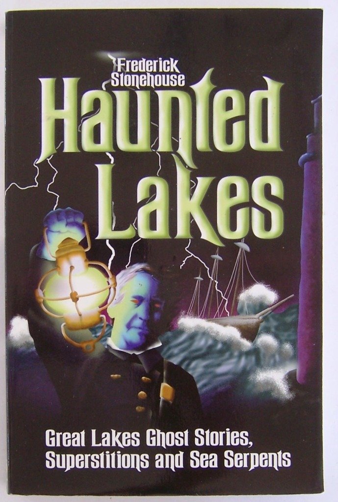 Haunted Lakes: Great Lakes Ghost Stories, Superstitions and Sea Serpents