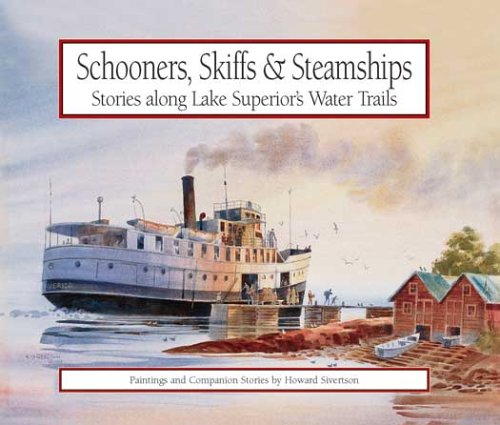 Schooners, Skiffs & Steamships: Stories Along Lake Superior's Water Trails- Paintings and Companion Stories