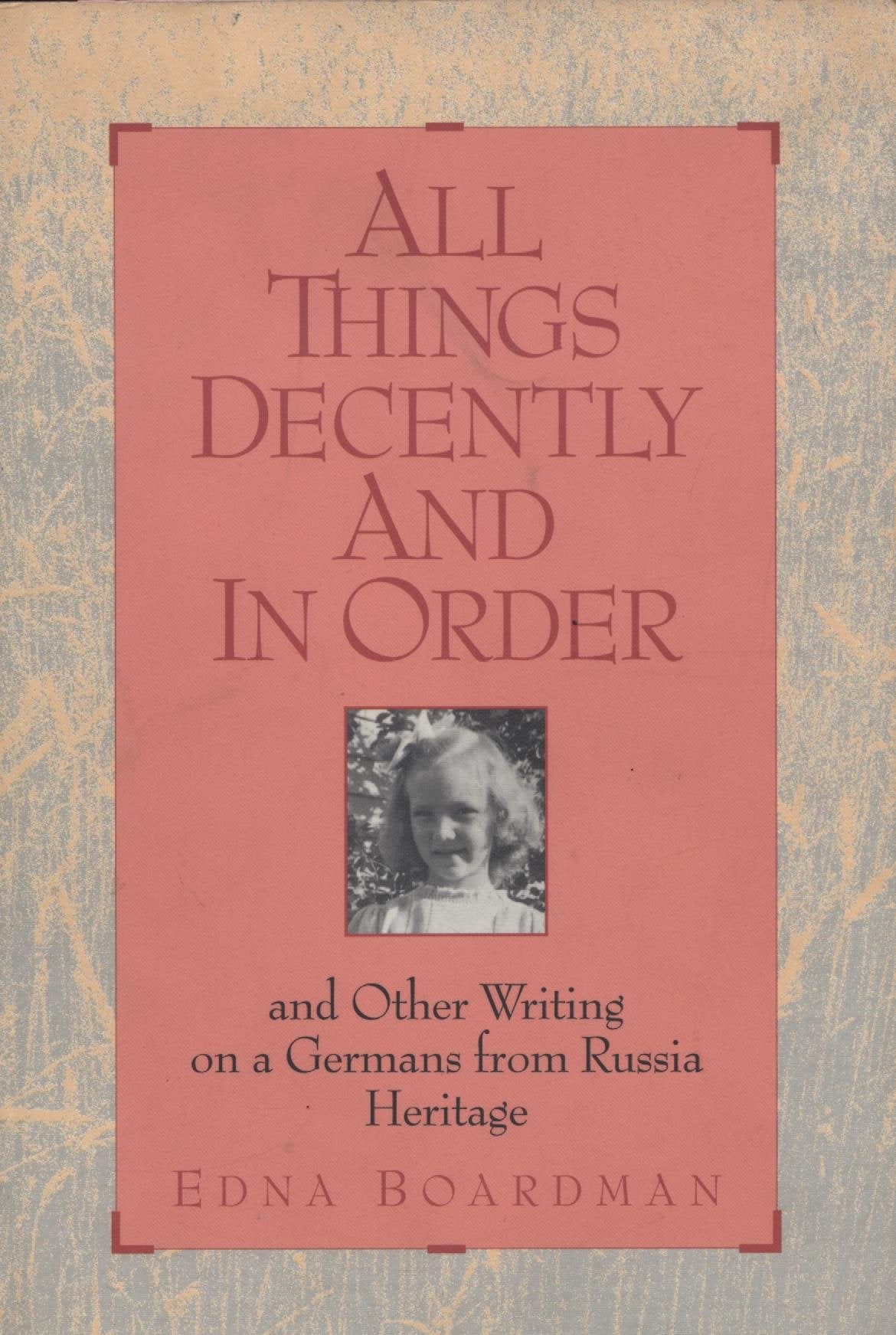 All Things Decently & in Order: And Other Writings on Germans from Russia Heritage