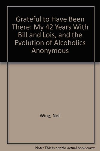 Grateful to Have Been There: My 42 Years With Bill and Lois, and the Evolution of Alcoholics Anonymous - 3398