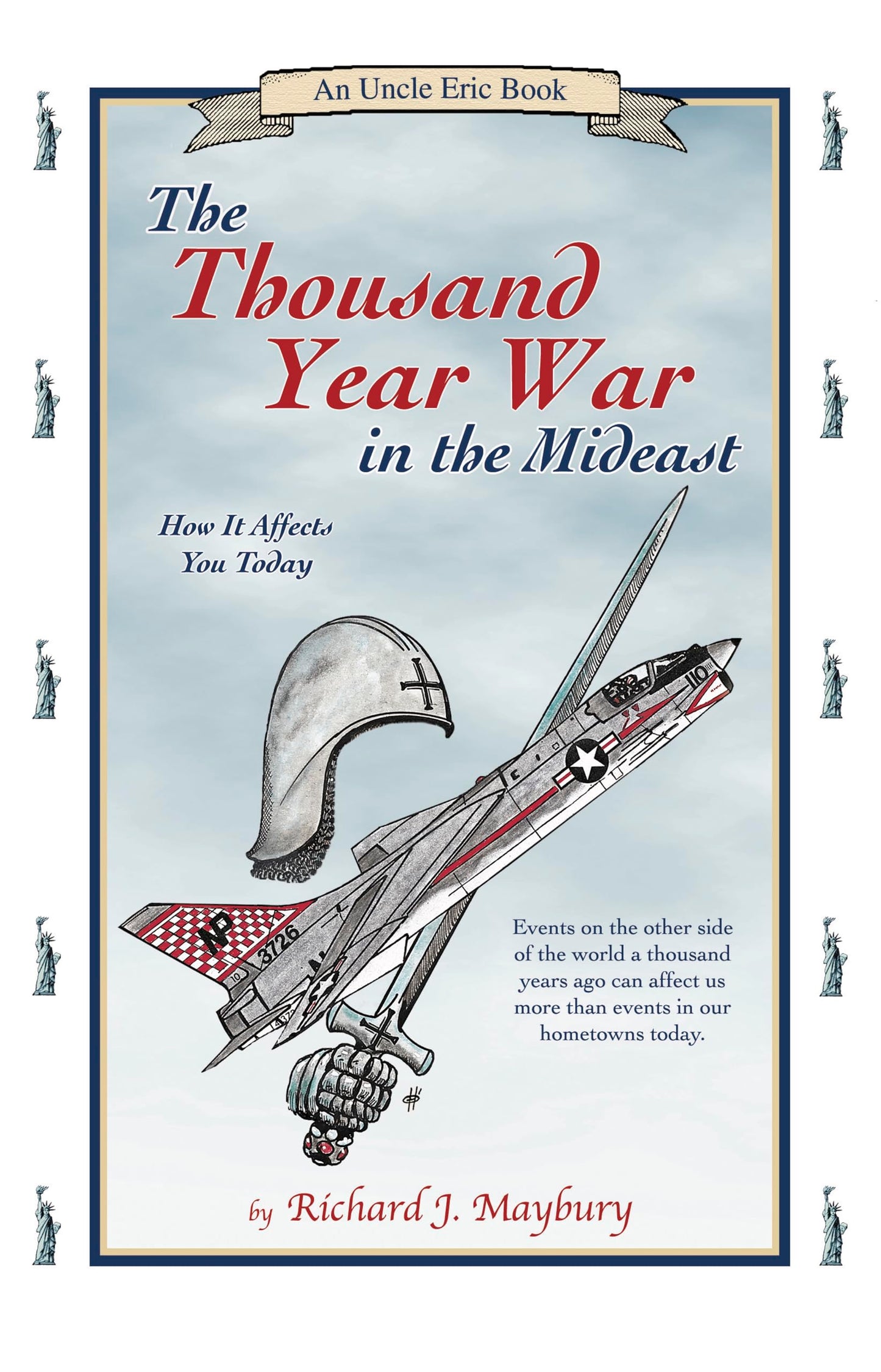 The Thousand Year War in the Mideast: How It Affects You Today (An Uncle Eric Book) - 4060