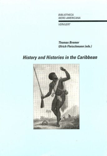 History and Histories in the Caribbean (Bibliotheca Ibero-Americana: Volume 70) (English, French and Spanish Edition) - 2442
