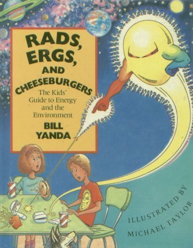 Rads, Ergs, and the Cheeseburgers: The Kids' Guide to Energy and the Environment