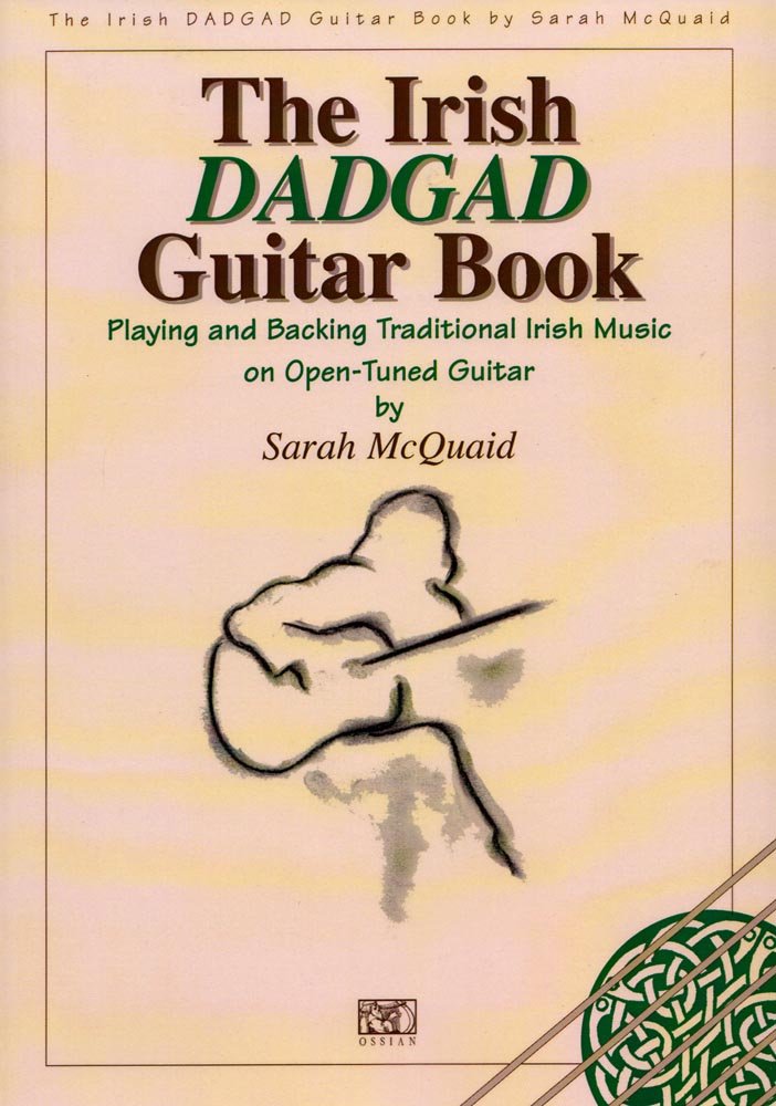 The Irish DADGAD Guitar Book by Sarah McQuaid | Guitar Instruction and Sheet Music for Irish DADGAD Tuning with Chords, Scales, Traditional Irish Melodies, Solo and Session Playing Techniques