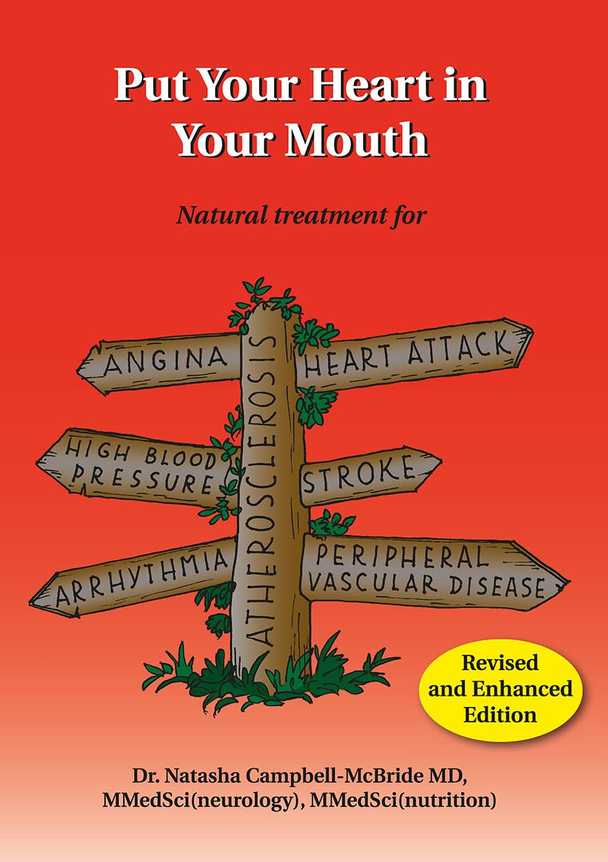 Put Your Heart in Your Mouth: Natural Treatment for Atherosclerosis, Angina, Heart Attack, High Blood Pressure, Stroke, Arrhythmia, Peripheral Vascular Disease