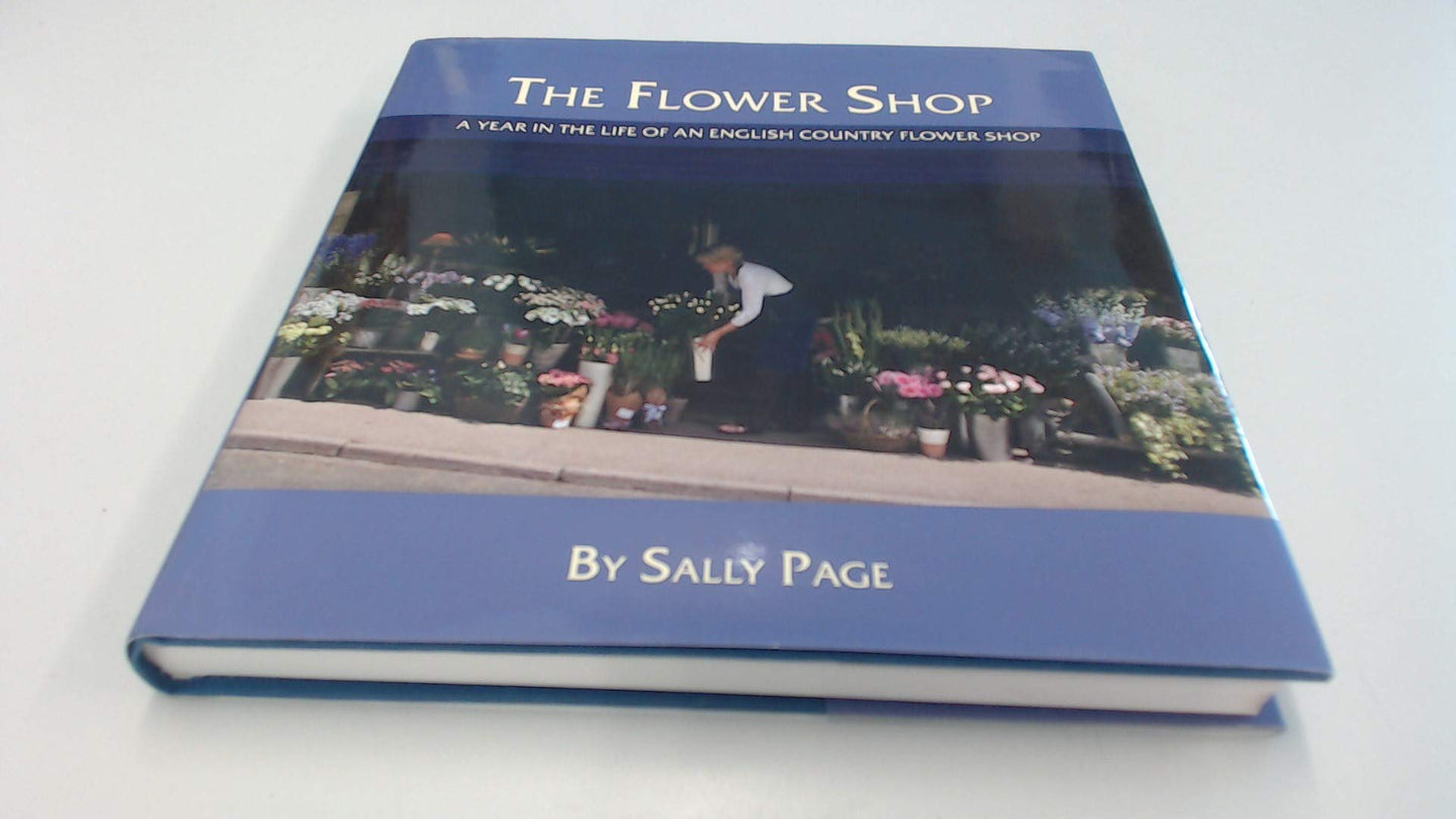 The Flower Shop: A Year in the Life of an English Country Flower Shop