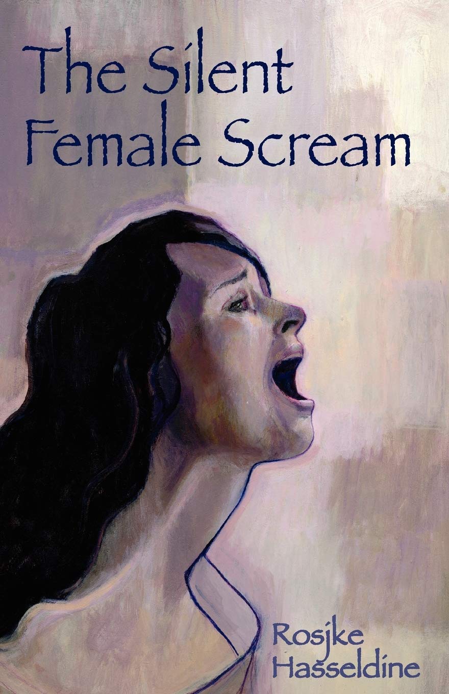 The Silent Female Scream: Learn how to believe that as a woman you have the right to be heard, valued and respected, and to know that anything less is just not okay.