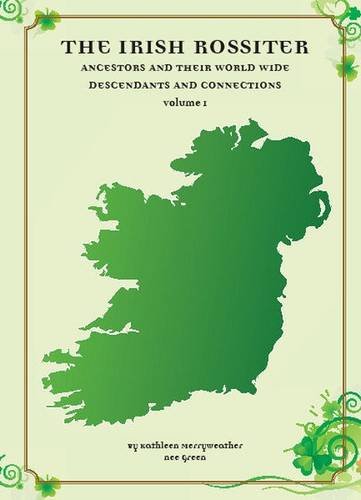 The Irish Rossiter: ancestors and their world wide descendants and connections, Vol. 1