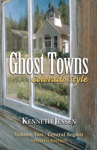 Ghost Towns, Colorado Style Volume Two: Central Region (updated edition)