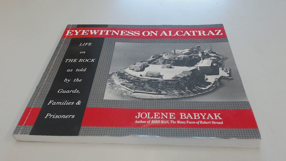 Eyewitness on Alcatraz: Escapes Prisoners And Families On The Rock