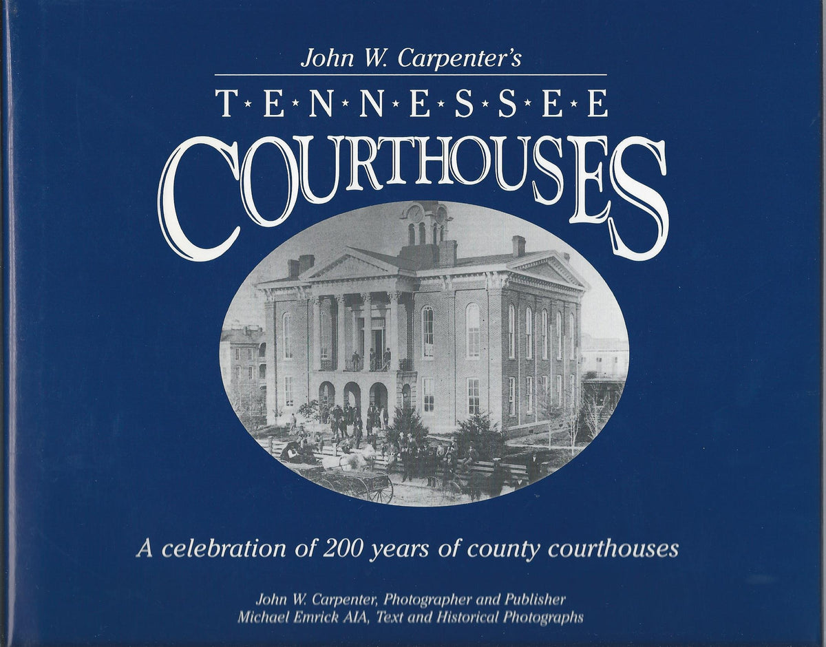John W. Carpenter's Tennessee Courthouses: A celebration of 200 years of county courthouses