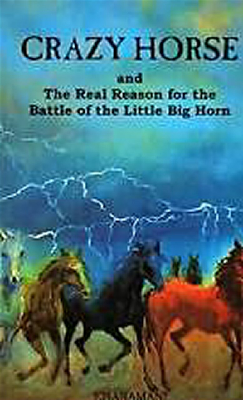 Crazy Horse and the Real Reason for the Battle of the Little Big Horn