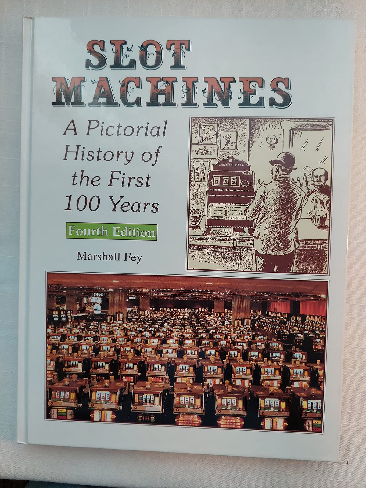 Slot Machines: A Pictorial History of the First 100 Years of the World's Most Popular Coin-Operated Gaming Device
