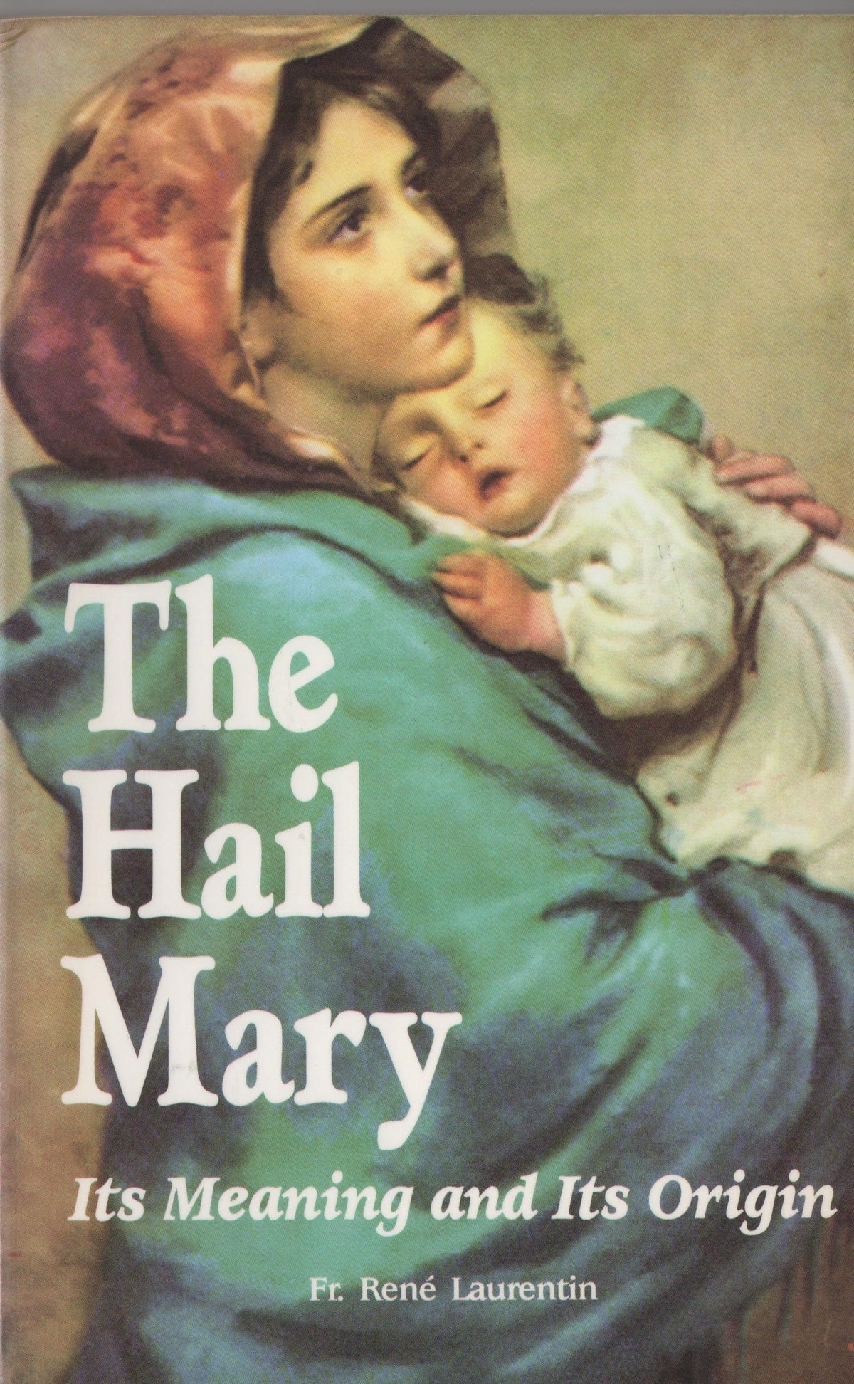 The Hail Mary : Its Meaning and Its Origin