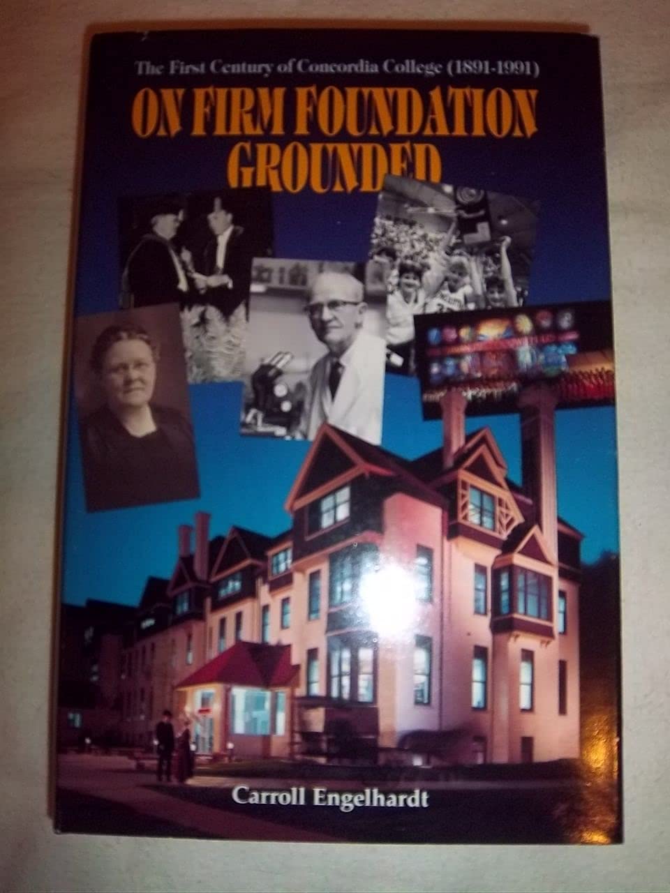 On Firm Foundation Grounded: The First Century of Concordia College, 1891-1991