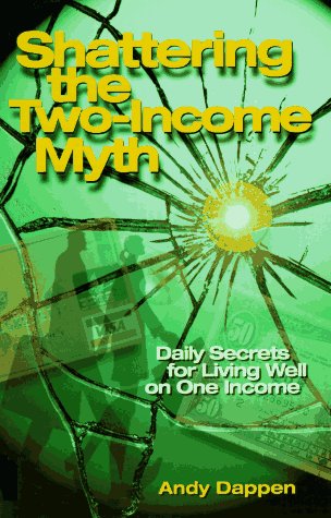 Shattering the Two-Income Income Myth: Daily Secrets for Living Well on One Income