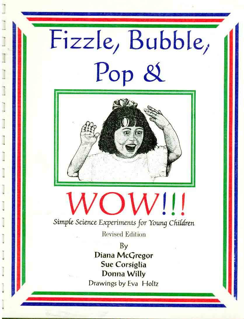 Fizzle, Bubble, Pop & WOW: Simple Science Experiments For Young Children (Revised Edition)