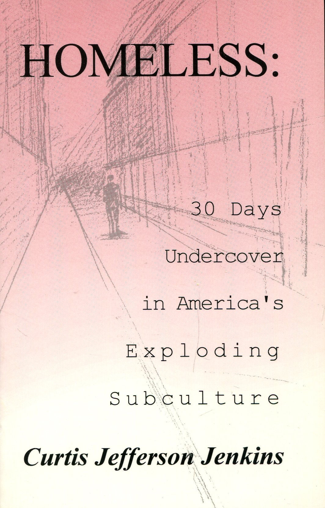 Homeless: Thirty Days Undercover in America's Exploding Subculture