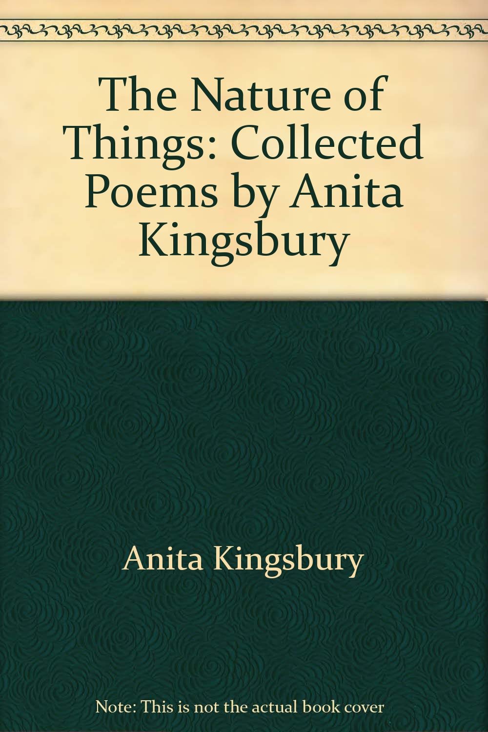 The Nature of Things: Collected Poems by Anita Kingsbury