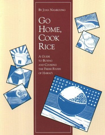 Go Home, Cook Rice: A Guide to Buying and Cooking the Fresh Foods of Hawai'i - 4343