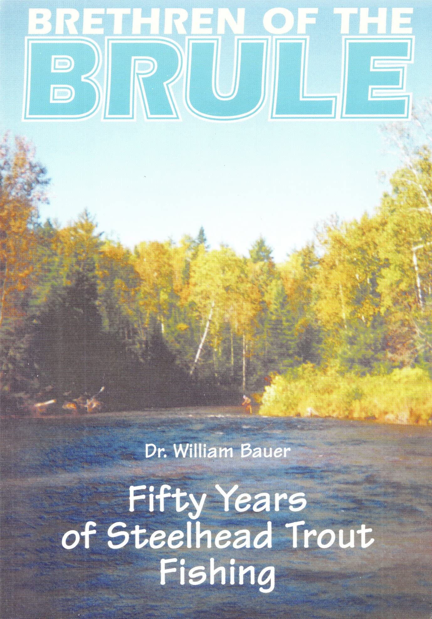 Brethren of the Brule: Fifty Years of Steelhead Trout Fishing - 9158