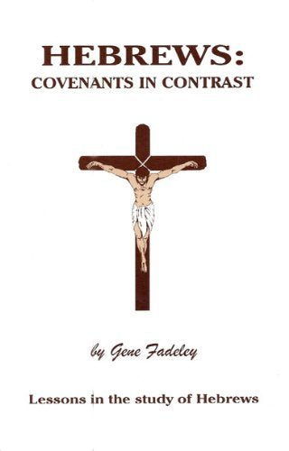 Hebrews: Covenants in contrast, a study of the Hebrew letter