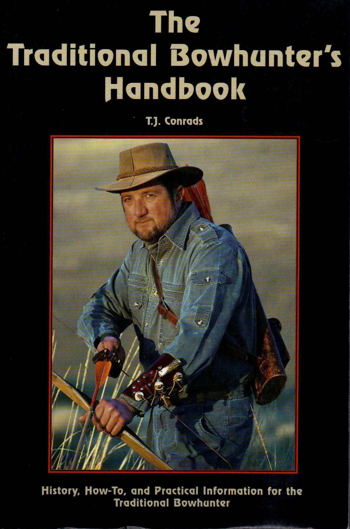 The traditional bowhunter's handbook: History, how-to, and practical information for the traditional bowhunter