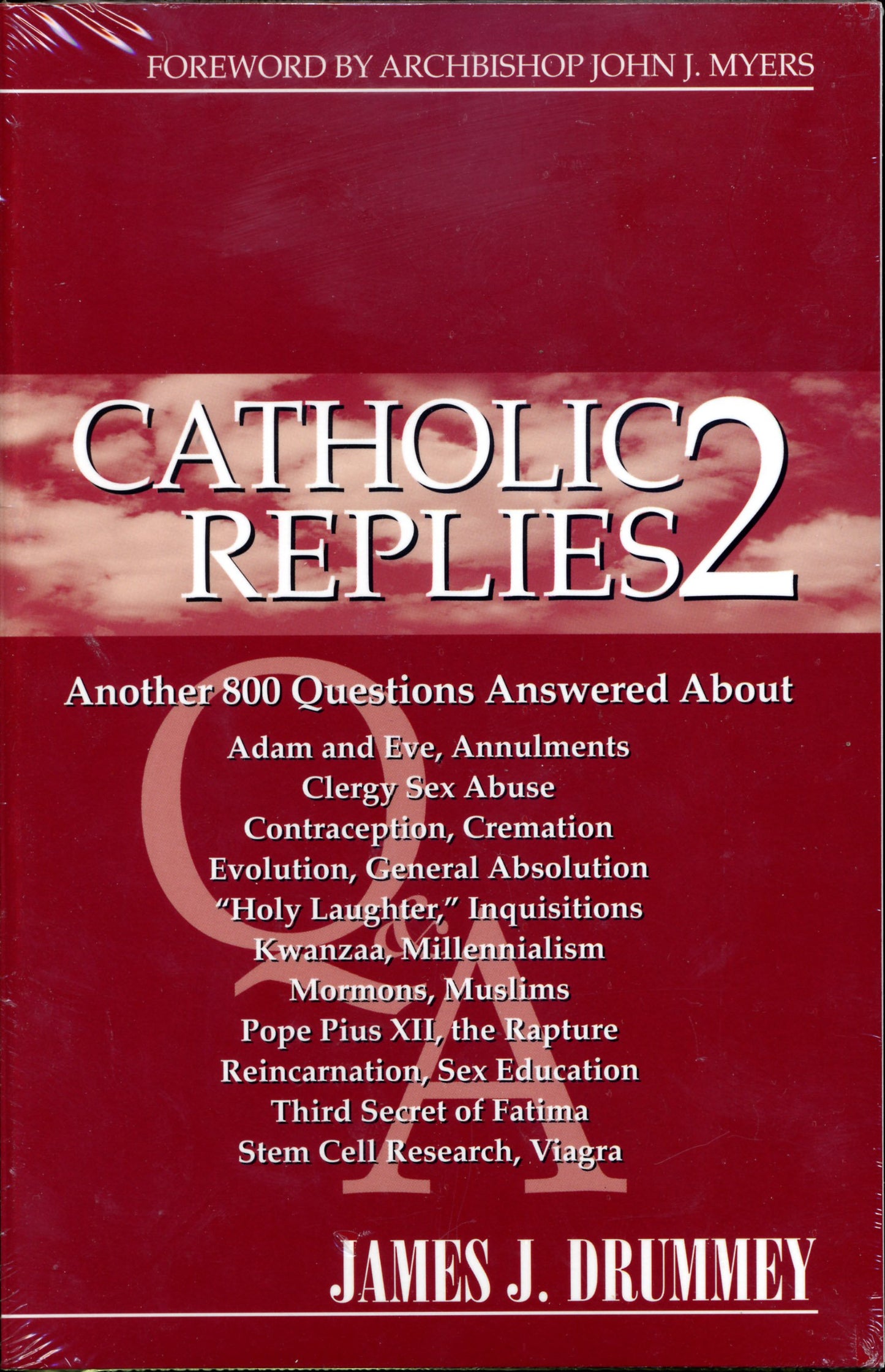 Catholic Replies 2: The over 800 Questions Answered about Adam and Eve, Annulments, Clergy Sex Abuse, Contraception, Cremation, Evolution, Gerneral Absolution, Holy Laughter, Inquisitions, Kwanzaa, Millennialism, Mormons...