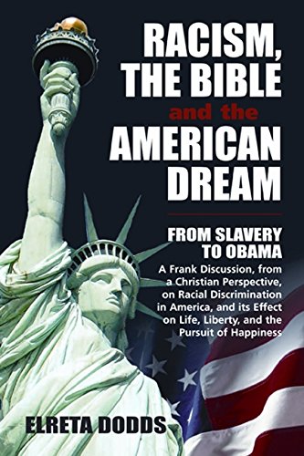 Racism, The Bible and the American Dream: From Slavery to Obama: A Frank Discussion, from a Christian Perspective, on Racial Discrimination in America ... on Life, Liberty and the Pursuit of Happiness