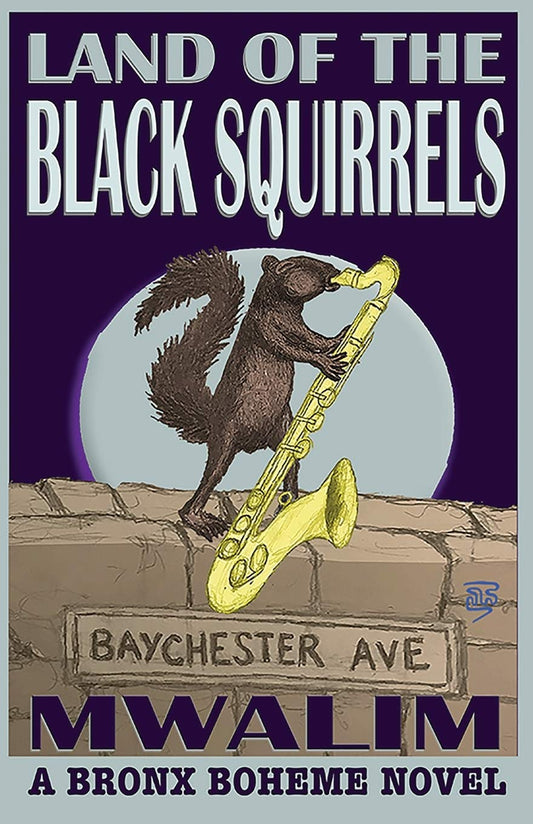 Land of the Black Squirrels: A Bronx Boheme Novel - 6738