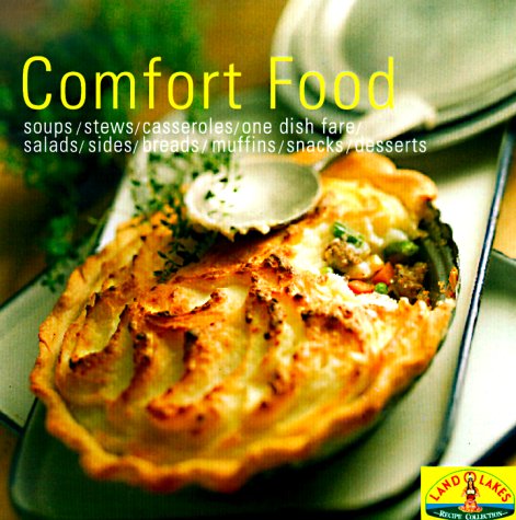 Comfort Food: Soups/Stew/Casseroles/One Dish Fare/Salads/Sides/Breads/Muffins/Snacks/Desserts (Land O' Lakes)