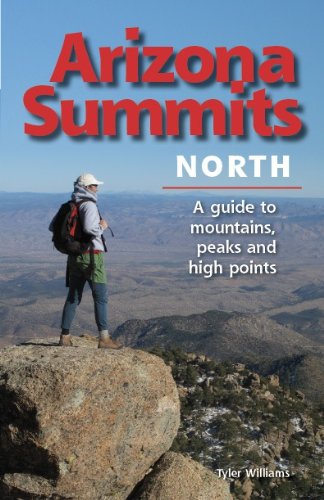 Arizona Summits North A Guide to Mountains, Peaks, and High Points