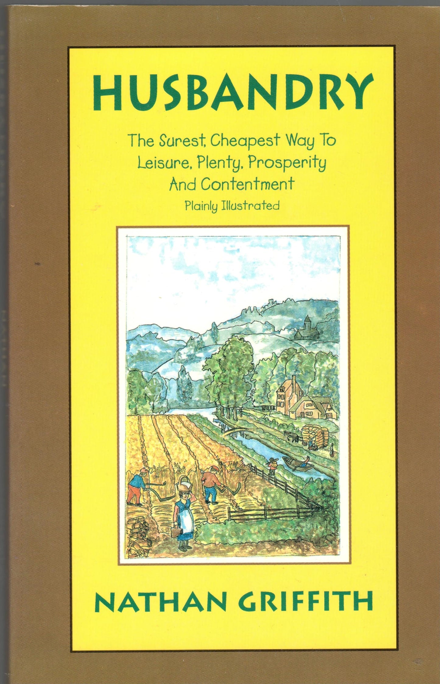 Husbandry: The Surest, Cheapest Way to Leisure, Plenty, Prosperity & Contentment, Plai Ly Demonstrated